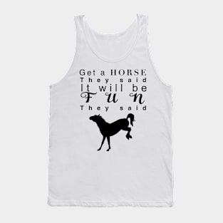 Get a horse they said… Tank Top